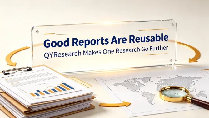 A Good Report Can Be Reused: QYResearch Makes One Research Effort Go Further